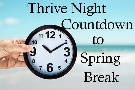 Thrive Night: Countdown to Spring Break–March 15